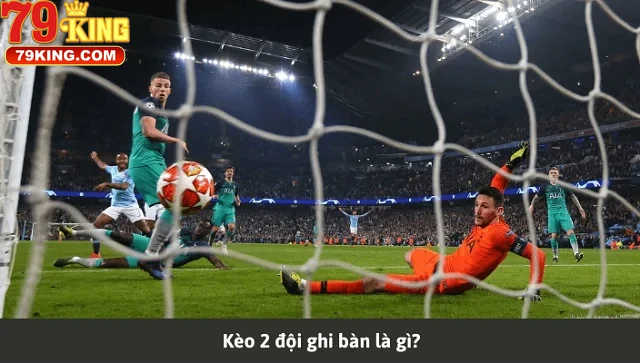 Kèo 2 đội ghi bàn là gì?