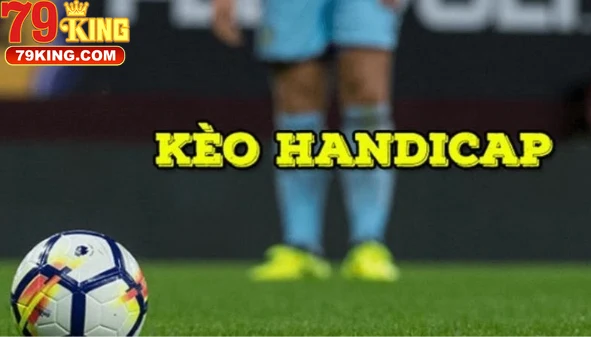 Khái Niệm Cơ Bản Về Kèo Handicap